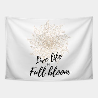 live life in full bloom floral motivational graphic Tapestry