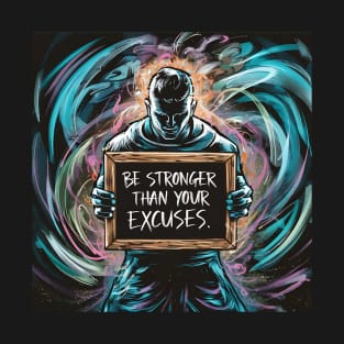 Be Stronger than your excuses T-Shirt