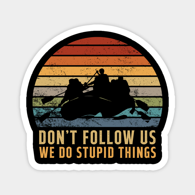 Don't Follow Us We Do Stupid Things Kayaking Vintage Magnet by Hensen V parkes