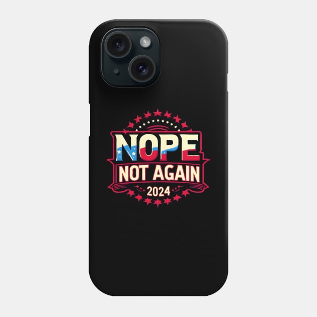 Nope Not Again Funny 2024 Election Phone Case by TopTees