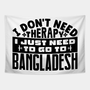 I don't need therapy, I just need to go to Bangladesh Tapestry