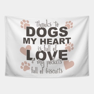 Thanks To Dogs My Heart Is Full Of Love And My Pockets Full Of Biscuits Tapestry