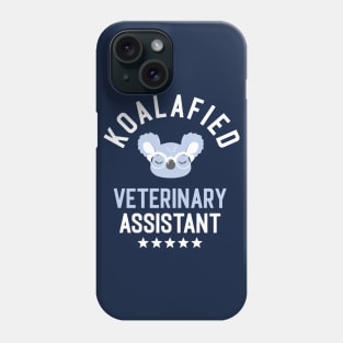 Koalafied Veterinary Assistant - Funny Gift Idea for Veterinary Assistants Phone Case