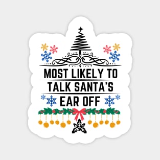 Most Likely to Talk Santa's Ear Off - Christmas Hilarious Saying Gift Magnet