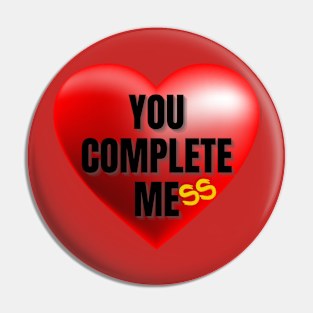 You Complete Mess Pin