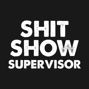 Shitshow Supervisor T-Shirt