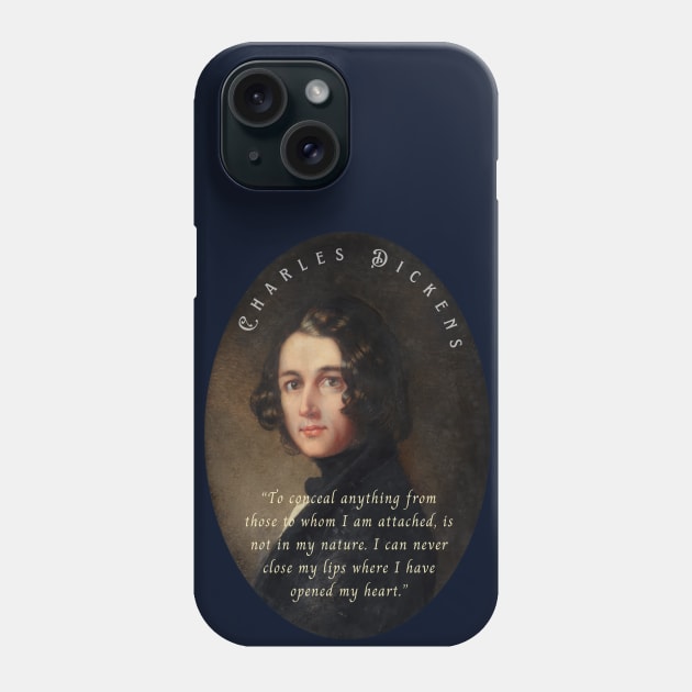 Charles Dickens portrait and quote: To conceal anything from those to whom I am attached, is not in my nature... Phone Case by artbleed