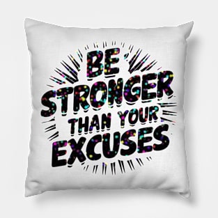 Be Stronger Than Your Excuses Pillow