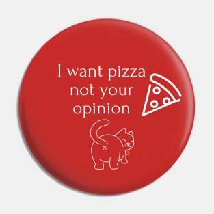 I want pizza not your opinion Pin