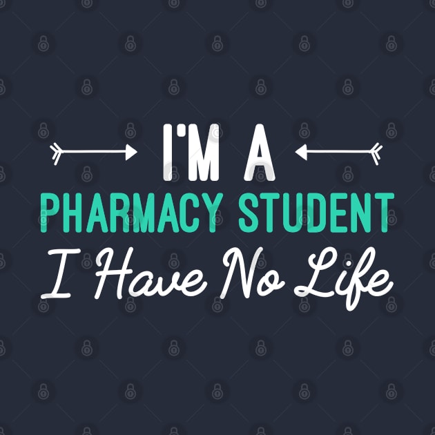 I'm A Pharmacy Student I Have No Life, Funny Gift For Pharmacy Student by Justbeperfect