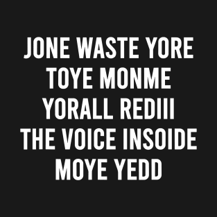 Jone Waste Yore Toye Monme Yorall Rediii The Voice Insoide Moye Yedd T-Shirt