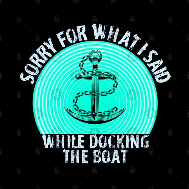 Im Sorry For What I Said While Docking The Boat by ZenCloak