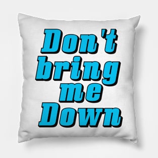 DON'T BRING ME DOWN Pillow