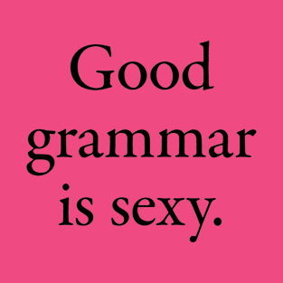 Good grammar is sexy T-Shirt