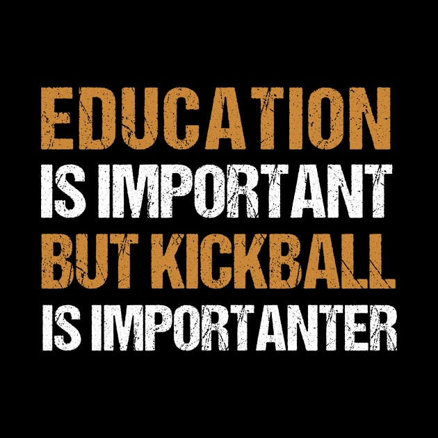 Education is Important, but Kickball is Importanter - Funny Vintage Kickball Gift by MetalHoneyDesigns