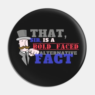 That is a Bold Faced Alternative Fact Pin