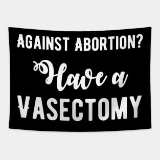 Against abortion get a vasectomy Tapestry