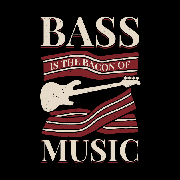 Bass Is The Bacon Of Music Bassist Gift by Dolde08