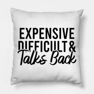 Expensive Difficult And Talks Back Pillow