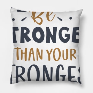 Be Stronger Than Your Strongest excuse Pillow