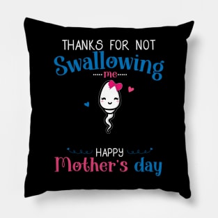 Funny Mothers Day Thanks For Not Swallowing Me for Mom Pillow