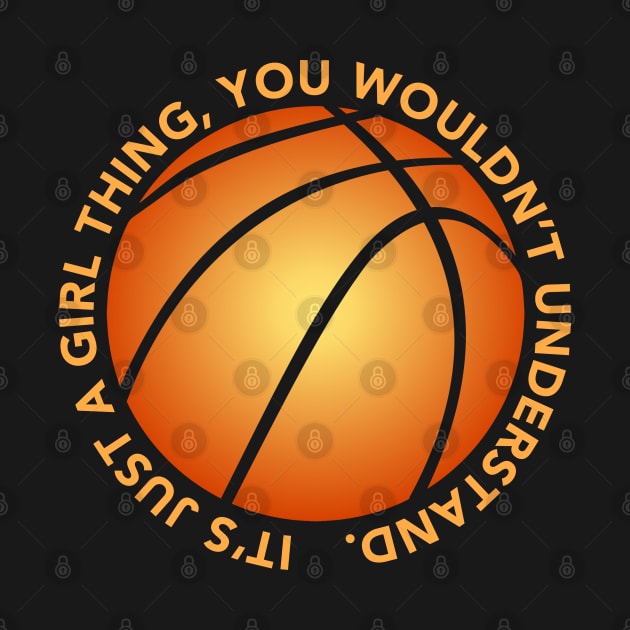 Just a GIRL THING BASKETBALL Lover Girl's Woman's Basketball by TeeCreations