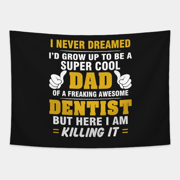 DENTIST Dad  – Super Cool Dad Of Freaking Awesome DENTIST Tapestry by rhettreginald