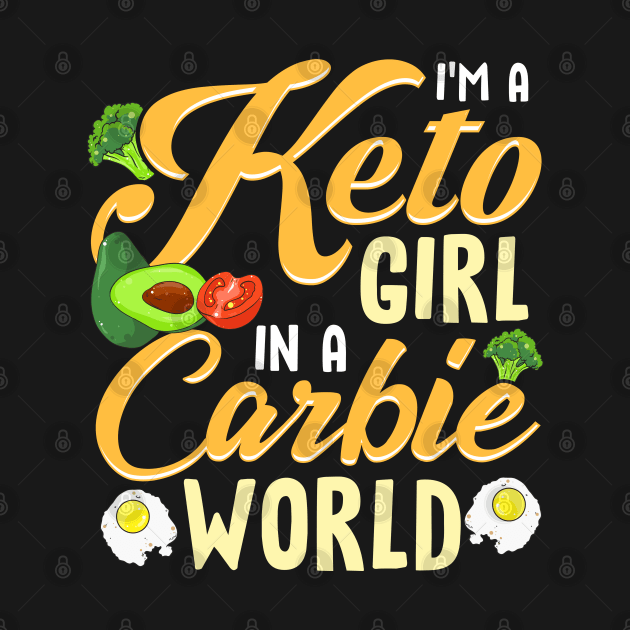 I'm A Ketogenic Girl In A Carbie World by TeddyTees
