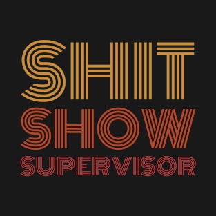 Shit Show Supervisor T-Shirt