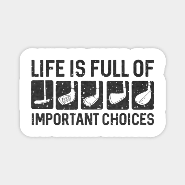 Funny Life Is Full Of Important Choices Golf Magnet by yangho