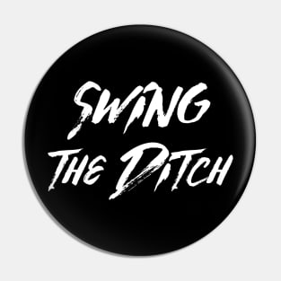 Swing The Ditch Pin