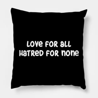 Love for All, Hatred for None Pillow