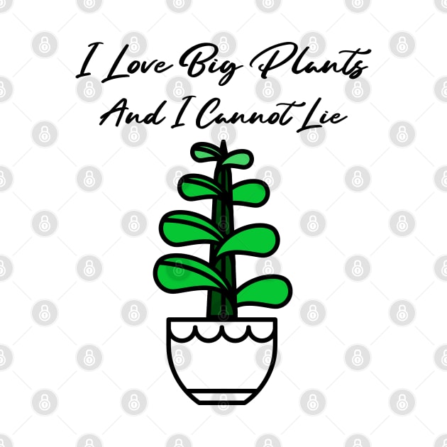 I Love Big Plants And I Cannot Lie! by barn-of-nature