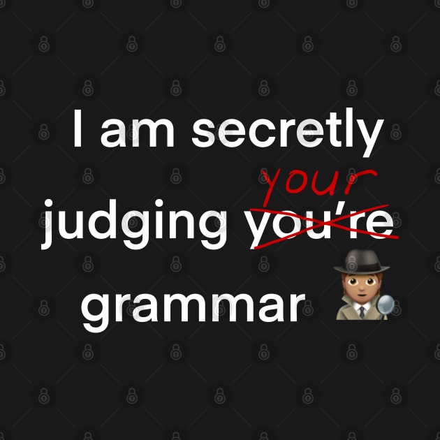 I am secretly judging your grammar slogan by Artonmytee