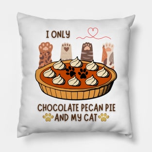 I only love chocolate pecan pie and my cats Pillow