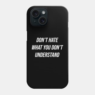 Don't Hate What You Don't Understand Phone Case