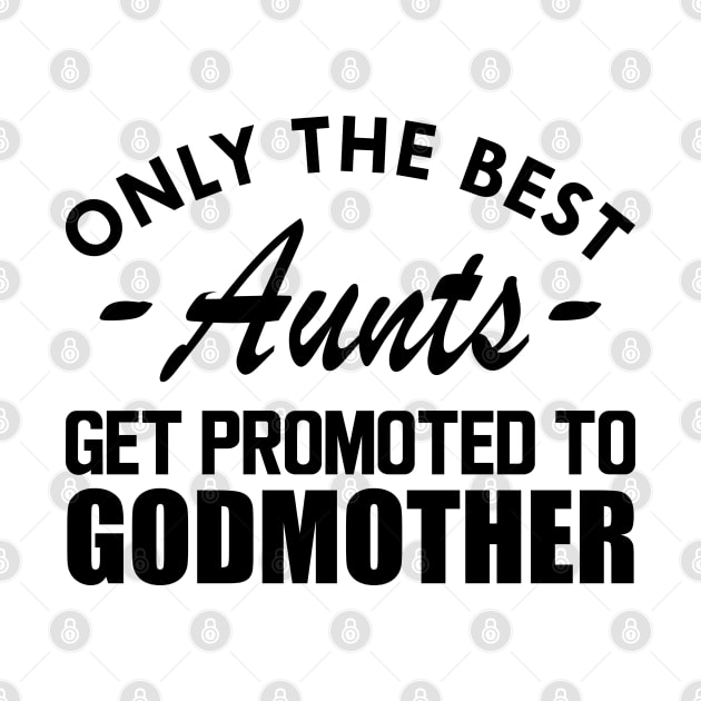 Aunt - Only the best Aunts get promoted to godmother by KC Happy Shop