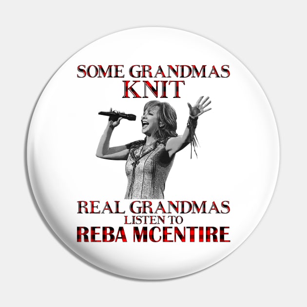 Some Grandmas Knit Real Grandmas Listen to Reba McEntire Pin by Vapool