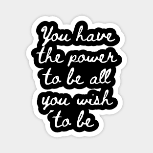 You Have the Power to be All That You Wish to Be Magnet