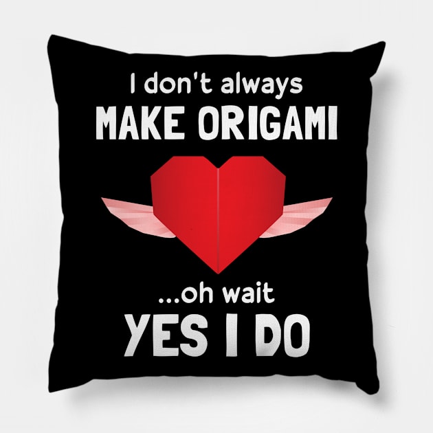 Funny I Don't Always Make Origami Pillow by White Martian