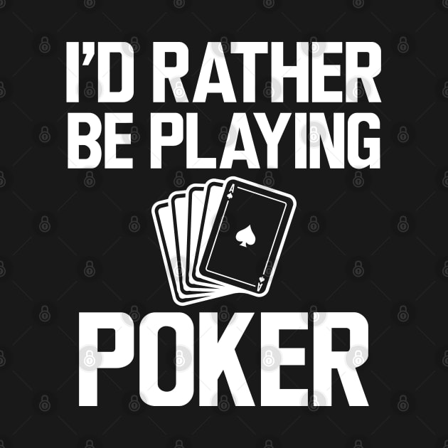 Poker - I'd rather be playing poker w by KC Happy Shop