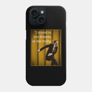 Groucho - I Intend to Live Forever Or Die Trying Phone Case