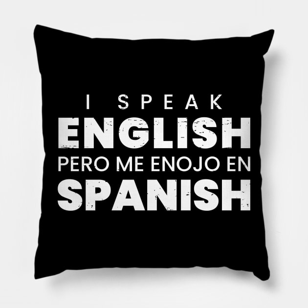 I speak English pero me enojo en Spanish Pillow by verde