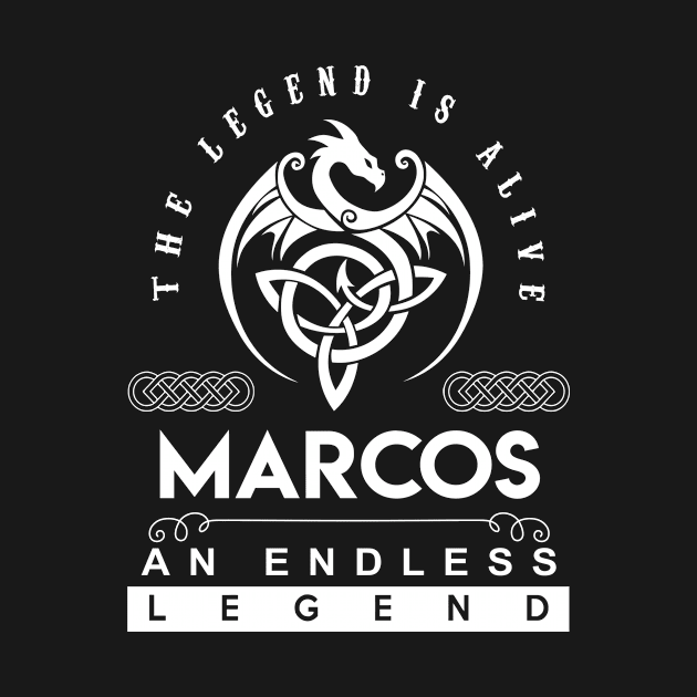 Marcos Name T Shirt - The Legend Is Alive - Marcos An Endless Legend Dragon Gift Item by riogarwinorganiza