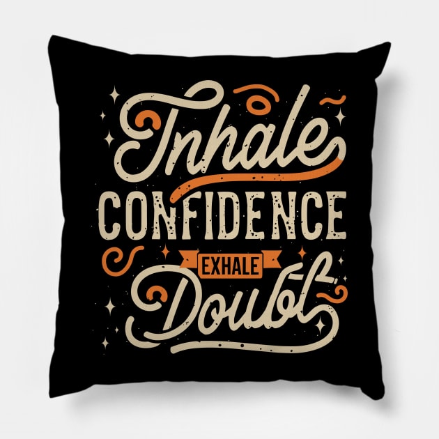 "inHale Confidence exHale Doubt" Pillow by mysticpotlot