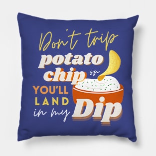 Don’t Trip Potato Chip, or You’ll Land in My Dip Pillow