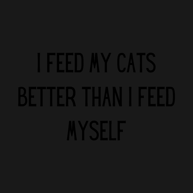 i feed my cats better than i feed myself by yassinebd