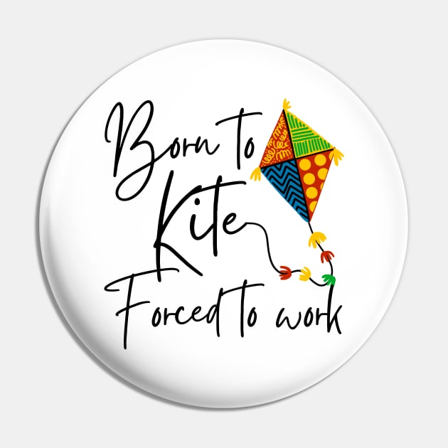 Born To Kite Forced To Work Pin by pingkangnade2@gmail.com