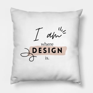 I Am Where Design Is Design Black and White Quote Designer Pillow