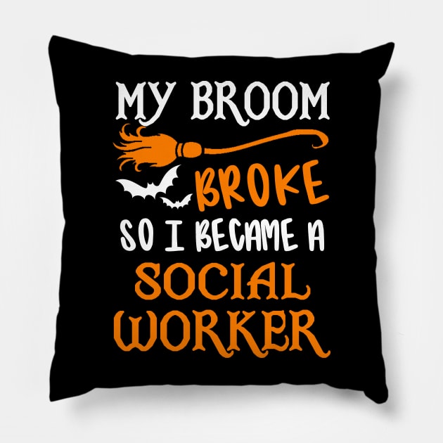 My Broom Broke So I Became A Social Worker Pillow by TeeDesignsWorks